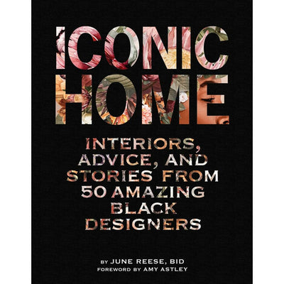 Iconic Home: Interiors, Advice, and Stories from 50 Amazing Black Designers