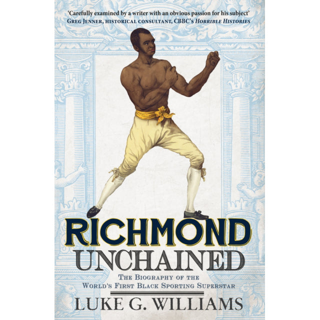 Richmond Unchained: The Biography of the World's First Black Sporting Superstar