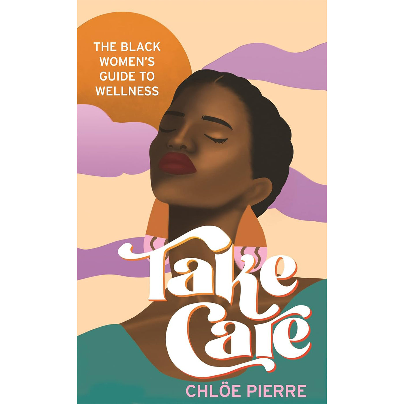 Take Care : The Black Women's Guide to Wellness