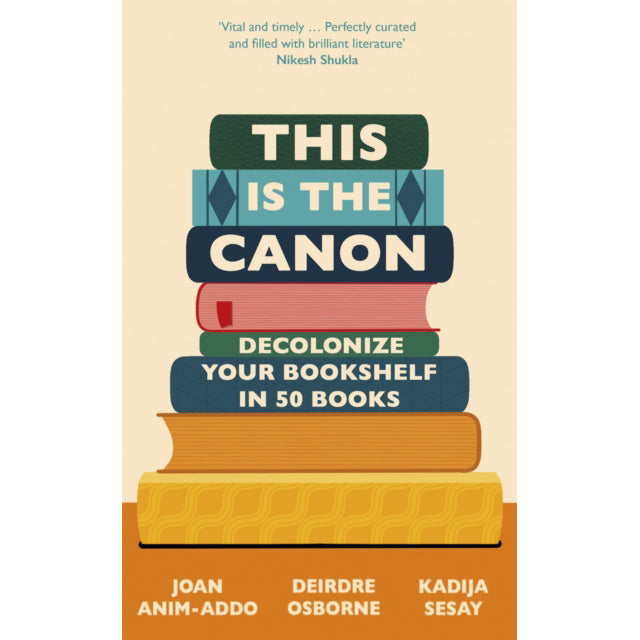 This is the Canon: Decolonize Your Bookshelves in 50 Books by Joan Anim-Addo,Deirdre Osborne,Kadija Sesay George