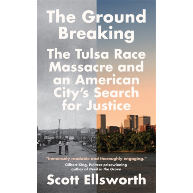 The Ground Breaking : The Tulsa Race Massacre and an American City's Search for Justice by Scott Ellsworth