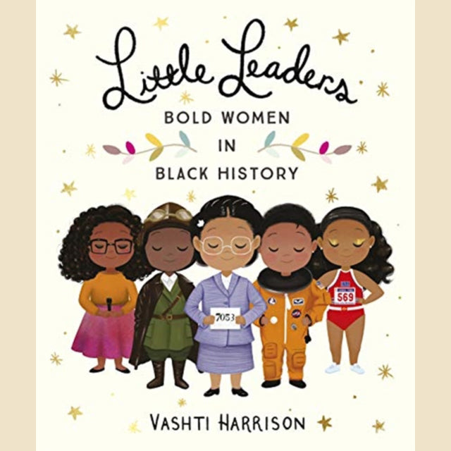 Little Leaders: Bold Women in Black History by Vashti Harrison